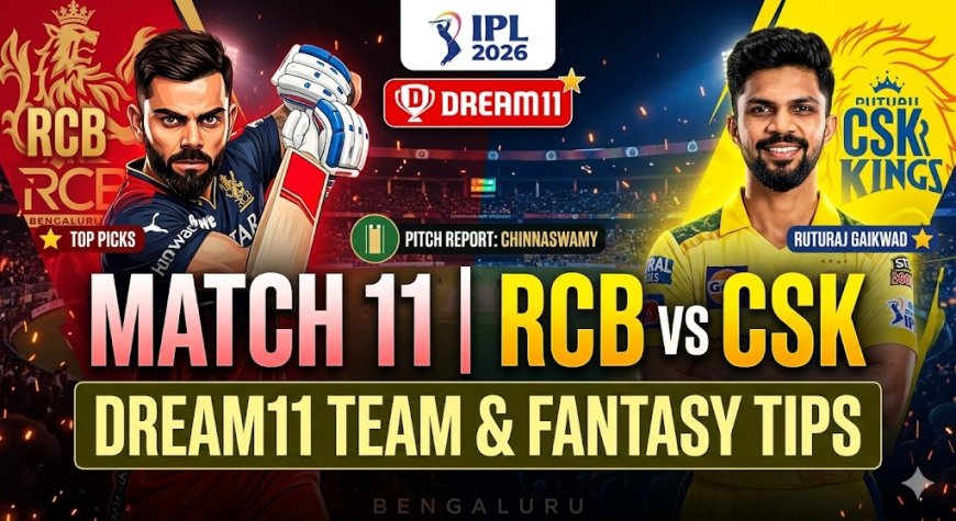 RCB vs CSK Dream11 Team Match 11 IPL 2026: विस्तृत ड्रीम11 टीम, पिच रिपोर्ट और फैंटेसी टिप्स