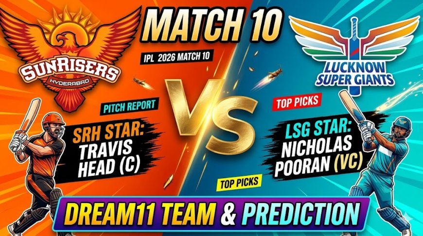 SRH vs LSG Dream11 Team Match 10 IPL 2026: जानें कैसे बने खिलाड़ियों की मदद से करोड़पति!