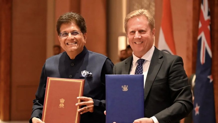 भारत-न्यूजीलैंड मुक्त व्यापार समझौते पर ऐतिहासिक हस्ताक्षर, 100% भारतीय निर्यात अब टैक्स-फ्री