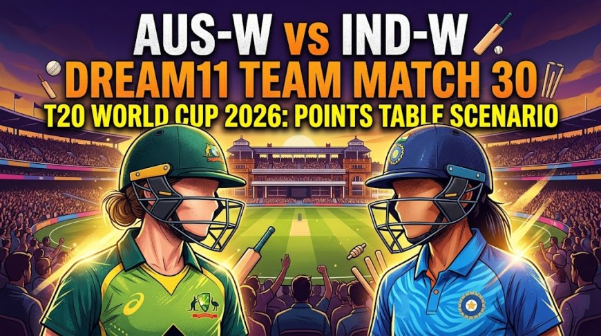 AUS-W vs IND-W Dream11 Team मैच 30 टी20 WC 2026: फैंटेसी क्रिकेट पूर्वानुमान, पॉइंट्स टेबल स्थिति और पिच विश्लेषण