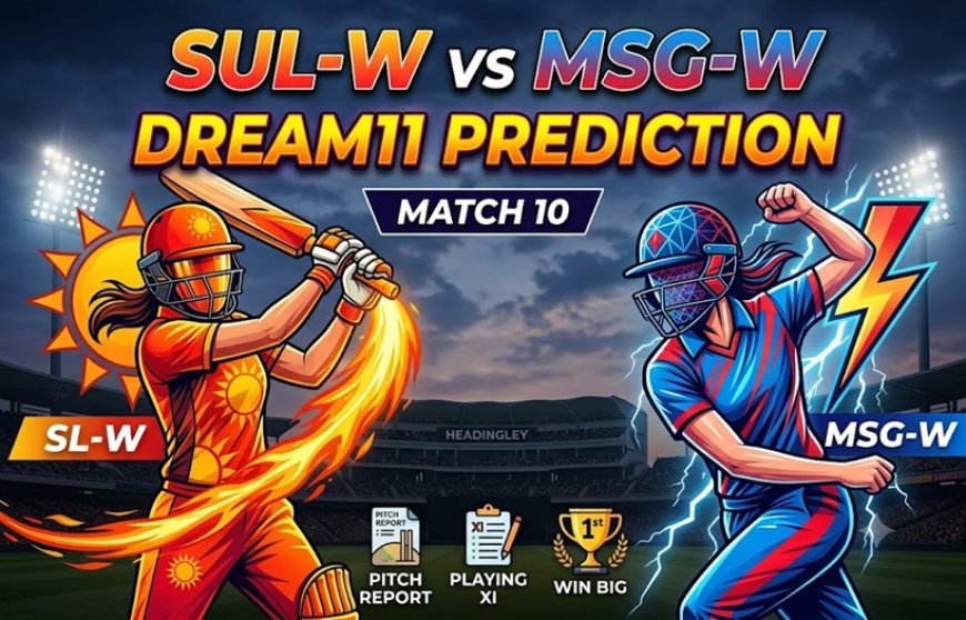 SUL-W बनाम MSG-W: मैच 10 ड्रीम11 टीम की भविष्यवाणी, पिच रिपोर्ट, प्लेइंग XI और फैंटेसी टिप्स