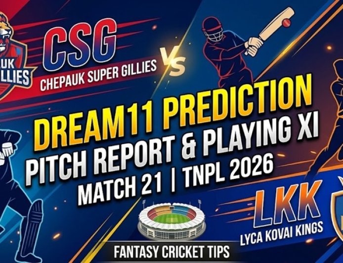 CSG vs LKK Dream11 Prediction Match 21 TNPL 2026: तैयारियां, पिच रिपोर्ट, प्लेइंग XI और फैंटेसी टिप्स