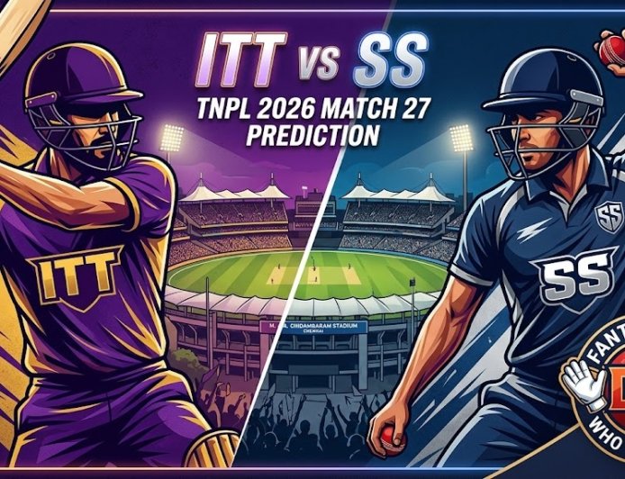 TNPL 2026: ITT vs SS Dream11 Prediction, Pitch Report, Playing XI और Fantasy Tips