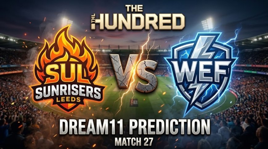 SUL और WEF के बीच Dream11 भविष्यवाणी मैच 27: पिच रिपोर्ट, संभावित XI और फैंटसी सुझाव