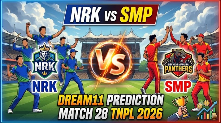 NRK बनाम SMP ड्रीम11 भविष्यवाणी मैच 28 TNPL 2026: पिच रिपोर्ट और खेलने वाली 11